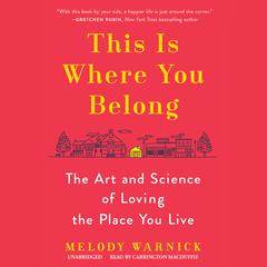 This Is Where You Belong: The Art and Science of Loving the Place You Live Audiobook, by Melody Warnick