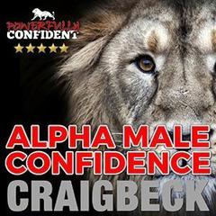 Alpha Male Confidence: The Psychology of Attraction Audiobook, by 