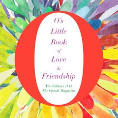 O's Little Book of Love & Friendship Audiobook, by The Editors of O, The Oprah Magazine