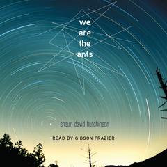 We Are the Ants Audiobook, by Shaun David Hutchinson
