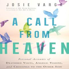 A Call from Heaven: Personal Accounts of Deathbed Visits, Angelic Visions, and Crossings to the Other Side Audiobook, by Josie Varga