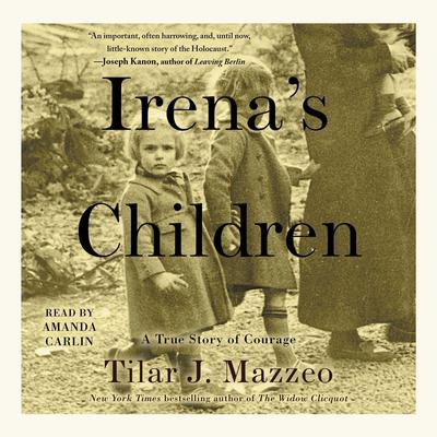 Irena’s Children: The Extraordinary Story of the Woman Who Saved 2,500 Children from the Warsaw Ghetto Audiobook, by Tilar J. Mazzeo