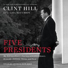 Five Presidents: My Extraordinary Journey with Eisenhower, Kennedy, Johnson, Nixon, and Ford Audiobook, by Clint Hill
