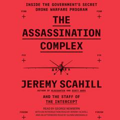 The Assassination Complex: Inside the Government's Secret Drone Warfare Program Audiobook, by Jeremy Scahill