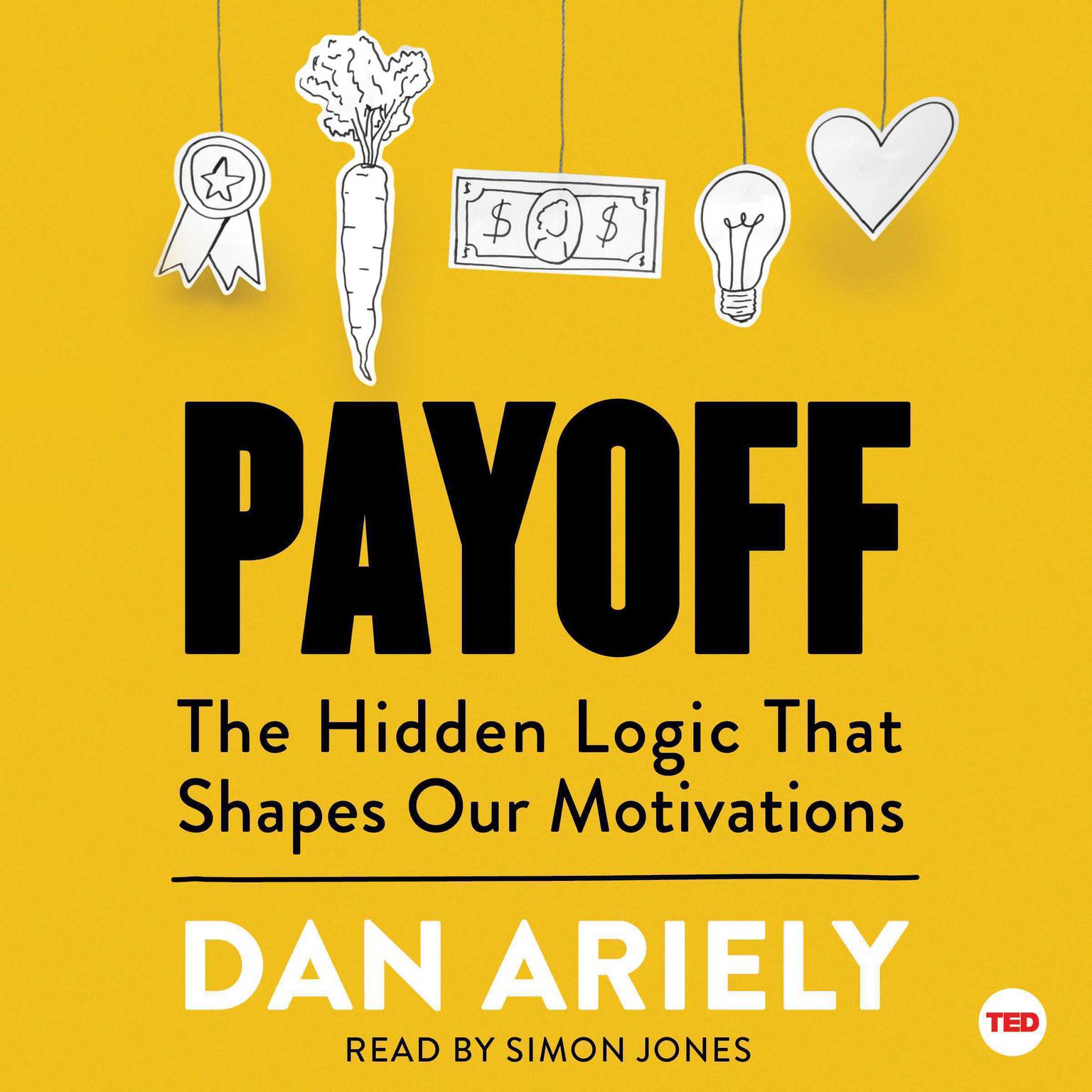 Payoff: The Hidden Logic That Shapes Our Motivations Audiobook, by Dan Ariely