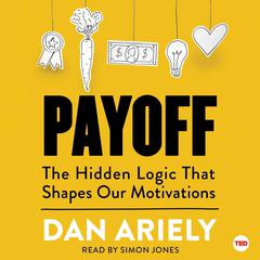 Payoff: The Hidden Logic That Shapes Our Motivations Audiobook, by 