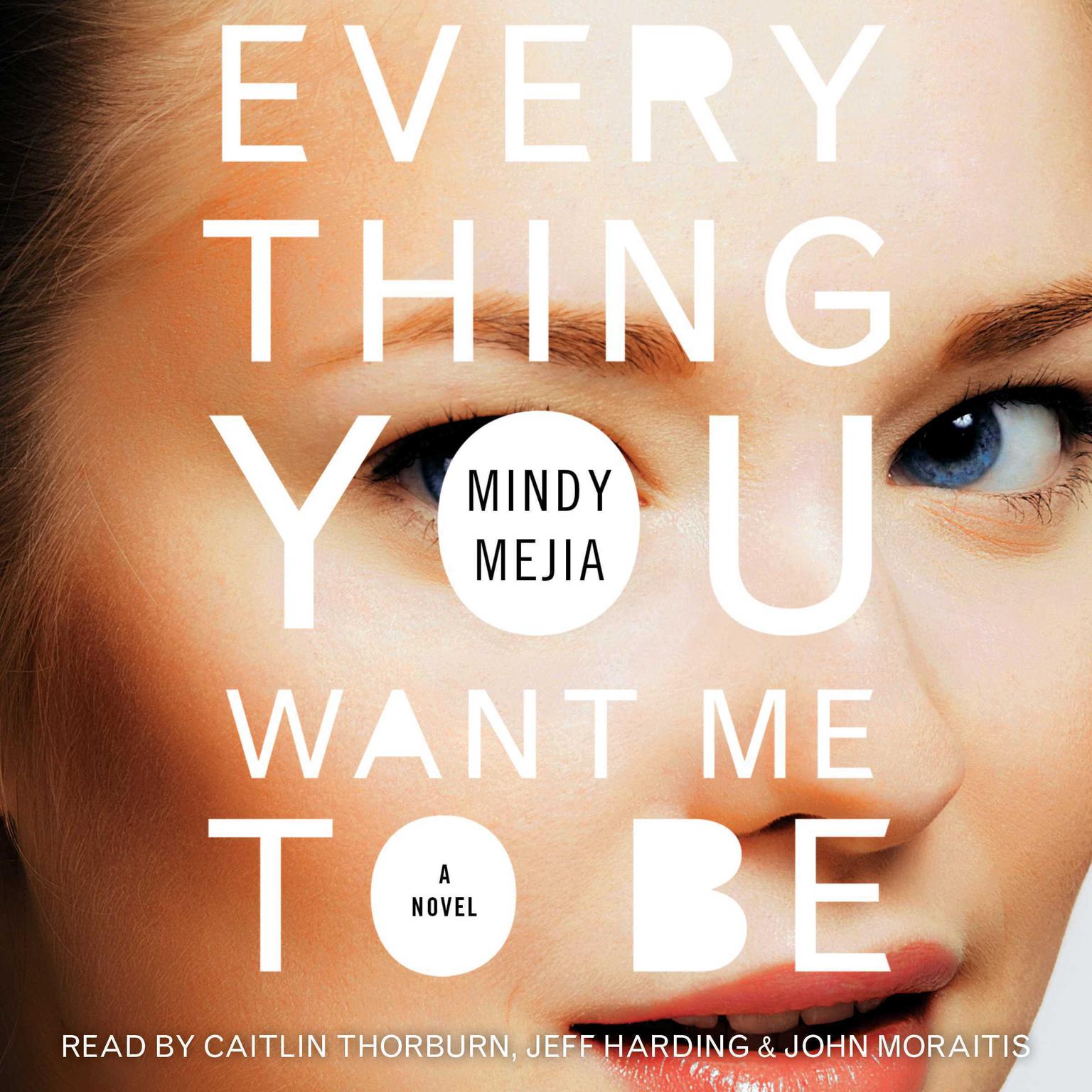 Everything You Want Me to Be: A Thriller Audiobook, by Mindy Mejia
