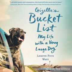 Gizelles Bucket List: My Life with a Very Large Dog Audiobook, by Lauren Fern Watt