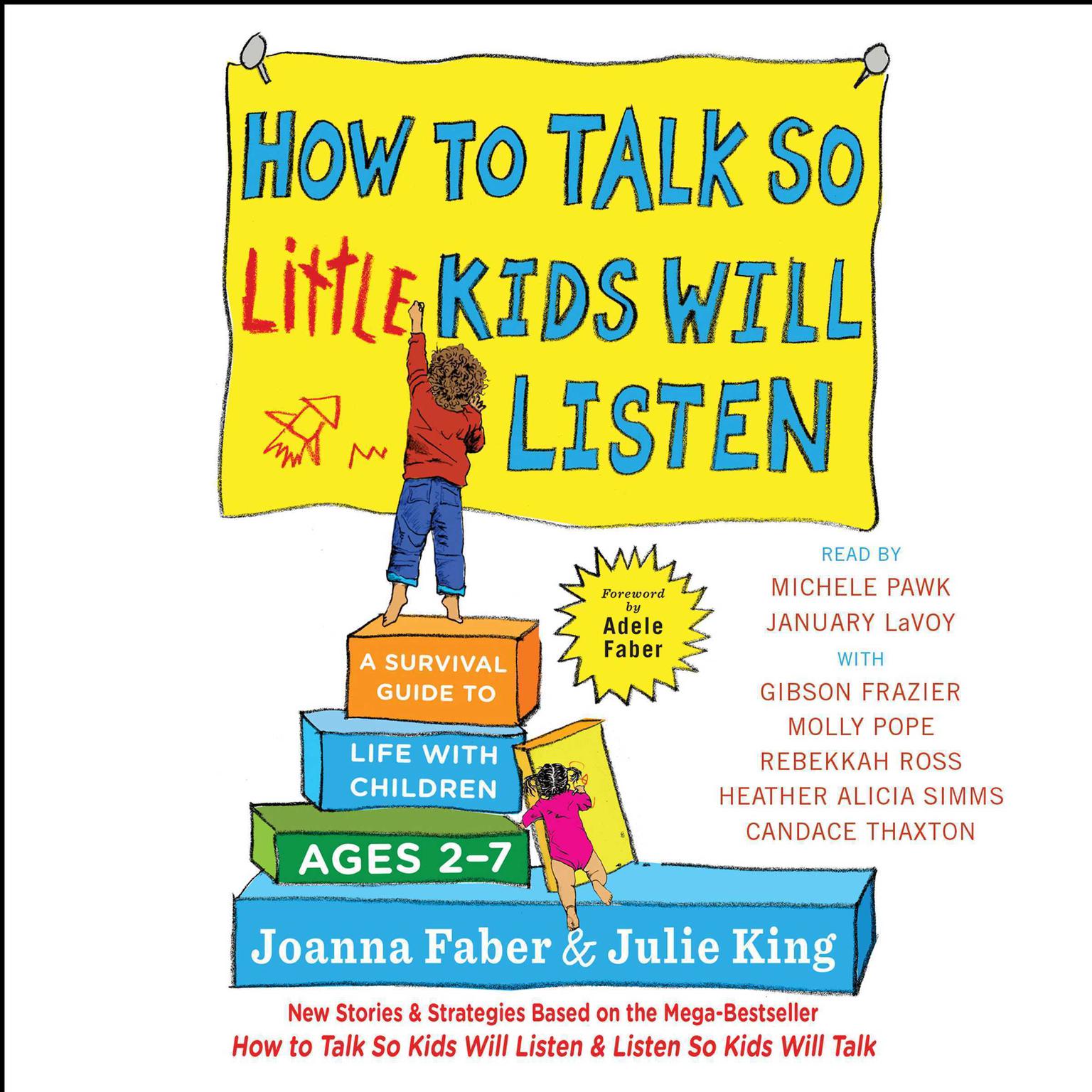 How to Talk So Little Kids Will Listen: A Survival Guide to Life with Children Ages 2-7 Audiobook, by Joanna Faber