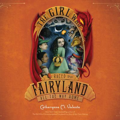 The Girl Who Raced Fairyland All the Way Home Audiobook, by Catherynne M. Valente