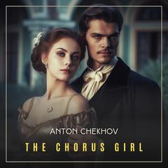 The Chorus Girl Audiobook, by Anton Chekhov