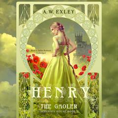 Henry, the Gaoler: Serenity House, Book 2 Audiobook, by A. W. Exley