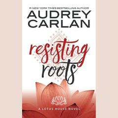 Resisting Roots Audiobook, by Audrey Carlan