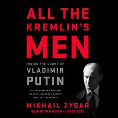 All the Kremlin's Men: Inside the Court of Vladimir Putin Audiobook, by 