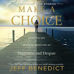 Make a Choice: When You Are at the Intersection of Happiness and Despair Audiobook, by Jeff Benedict