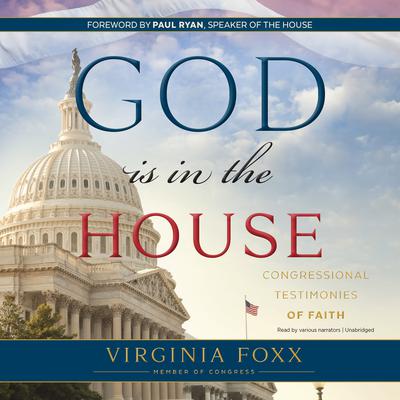 God Is in the House: Congressional Testimonies of Faith Audiobook, by Virginia  Foxx