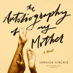 The Autobiography of My Mother Audiobook, by Jamaica Kincaid