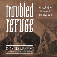 Troubled Refuge: Struggling for Freedom in the Civil War Audiobook, by Chandra Manning