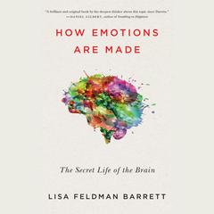How Emotions Are Made: The Secret Life of the Brain Audiobook, by Lisa Feldman Barrett