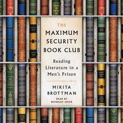 The Maximum Security Book Club: Reading Literature in a Mens Prison Audiobook, by Mikita Brottman