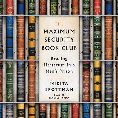 The Maximum Security Book Club: Reading Literature in a Men's Prison Audiobook, by Mikita Brottman