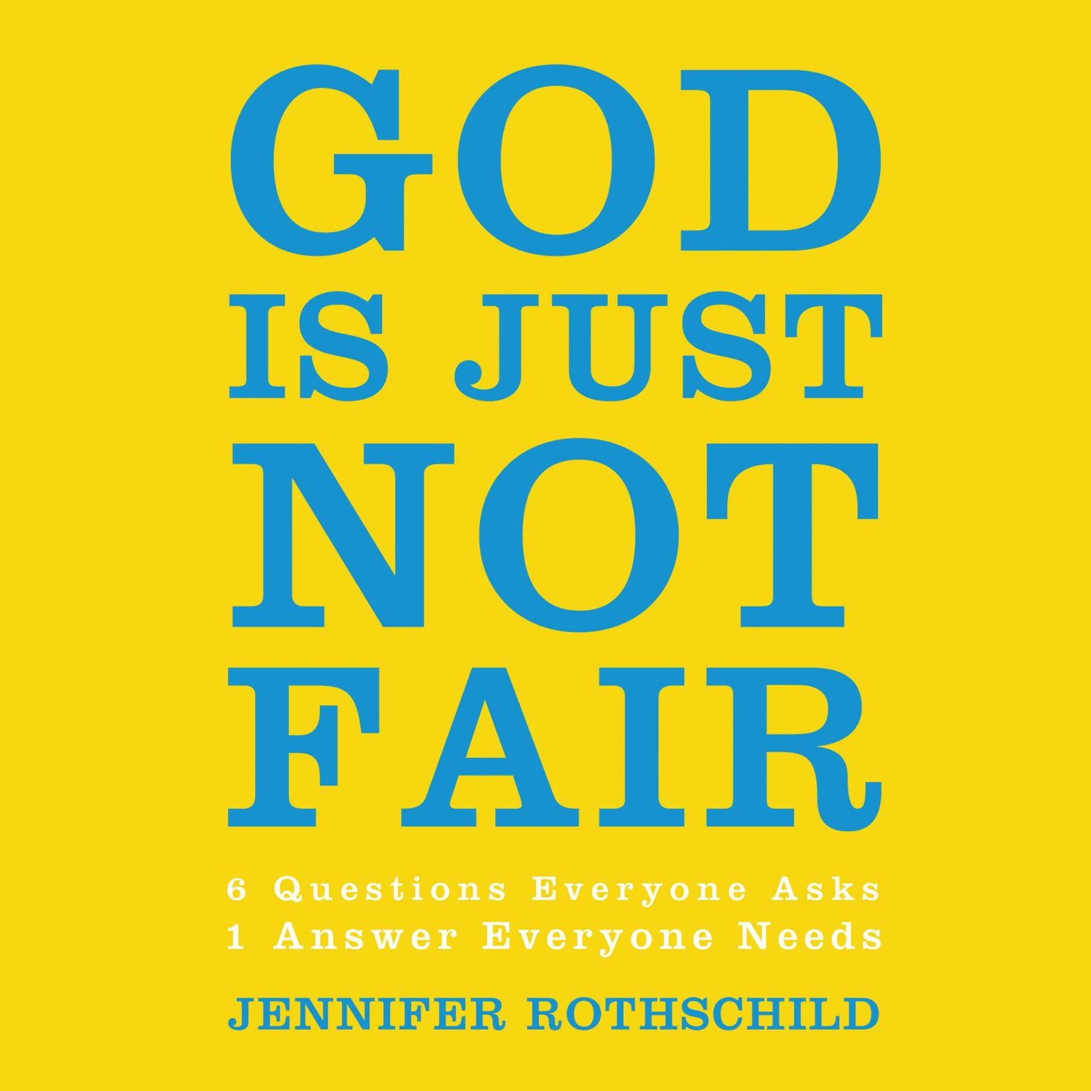 God Is Just Not Fair: Finding Hope When Life Doesn’t Make Sense Audiobook, by Jennifer Rothschild