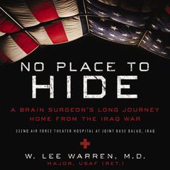 No Place to Hide: A Brain Surgeon’s Long Journey Home from the Iraq War Audiobook, by W. Lee Warren