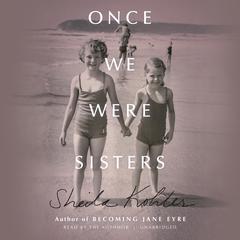 Once We Were Sisters: A Memoir Audiobook, by Sheila Kohler