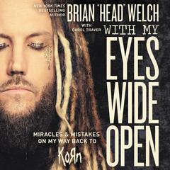 With My Eyes Wide Open: Miracles and Mistakes on My Way Back to KoRn Audiobook, by Brian (Head) Welch