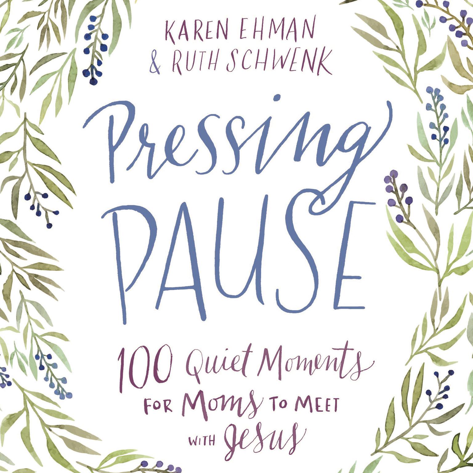 Pressing Pause: 100 Quiet Moments for Moms to Meet with Jesus Audiobook, by Karen Ehman