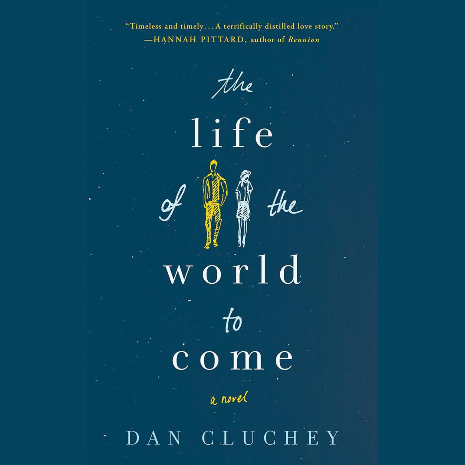 The Life of the World to Come: A Novel Audiobook, by Dan Cluchey