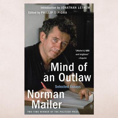Mind of an Outlaw: Selected Essays Audiobook, by Norman Mailer