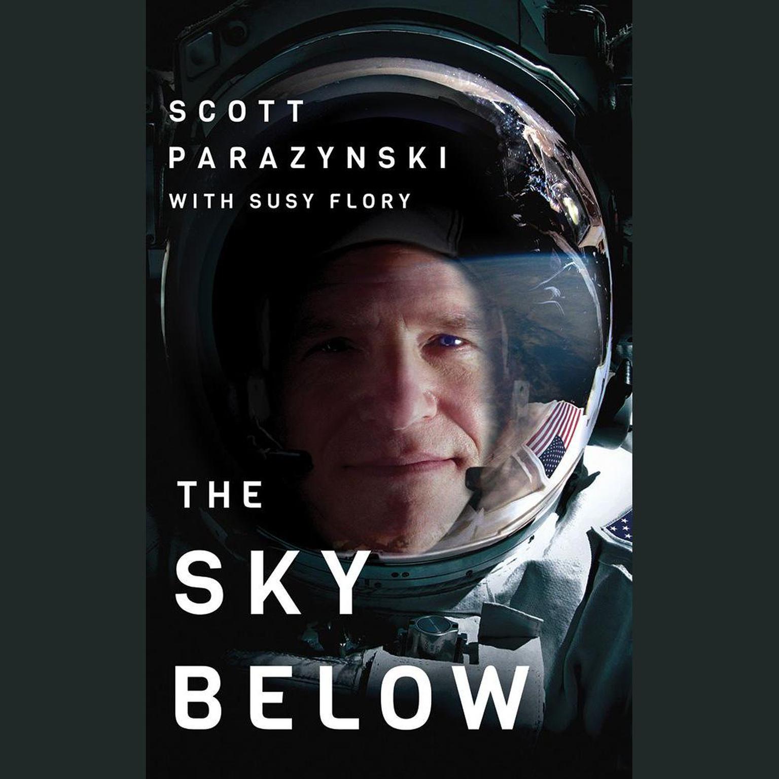 The Sky Below: A True Story of Summits, Space, and Speed Audiobook, by Scott Parazynski