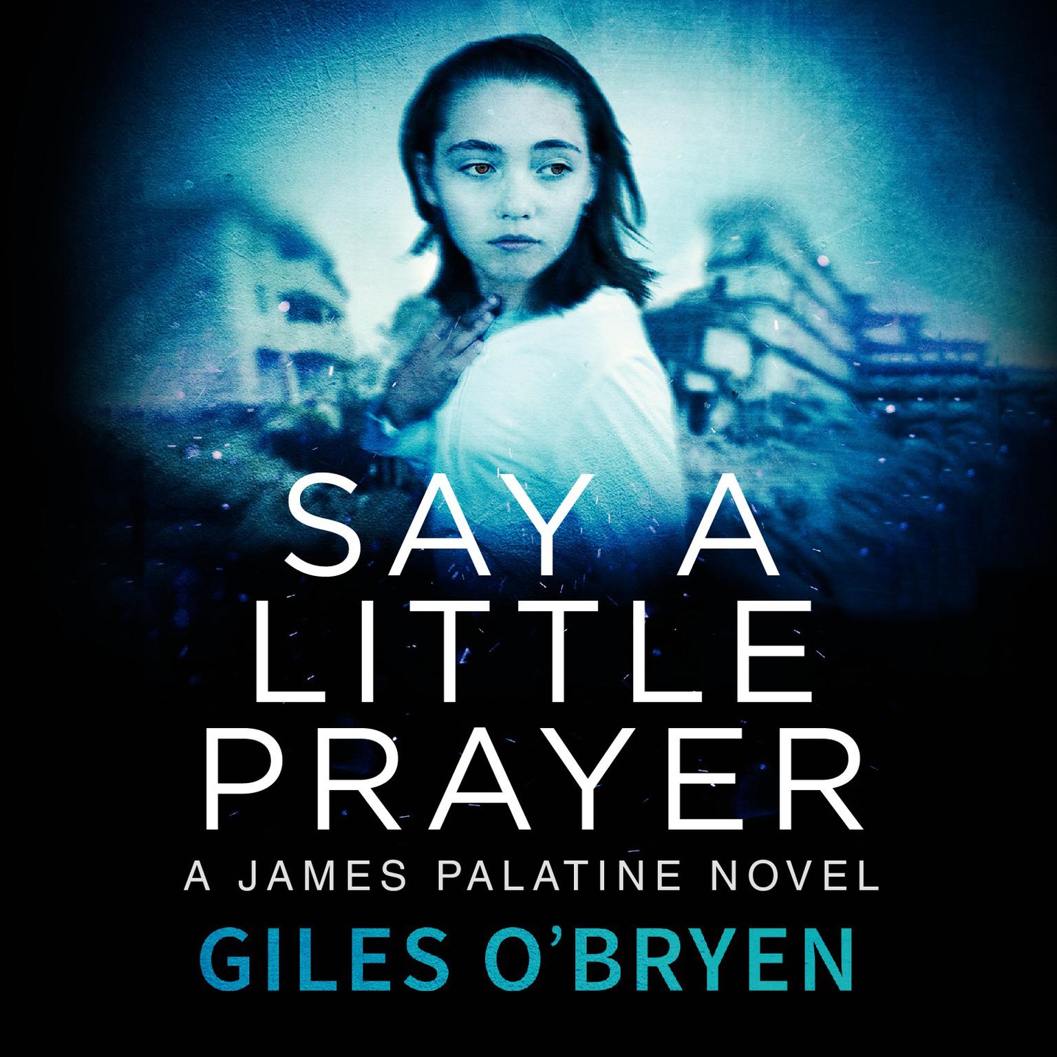 Say A Little Prayer Audiobook, by Giles O’Bryen
