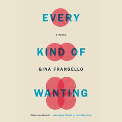 Every Kind of Wanting: A Novel Audiobook, by 