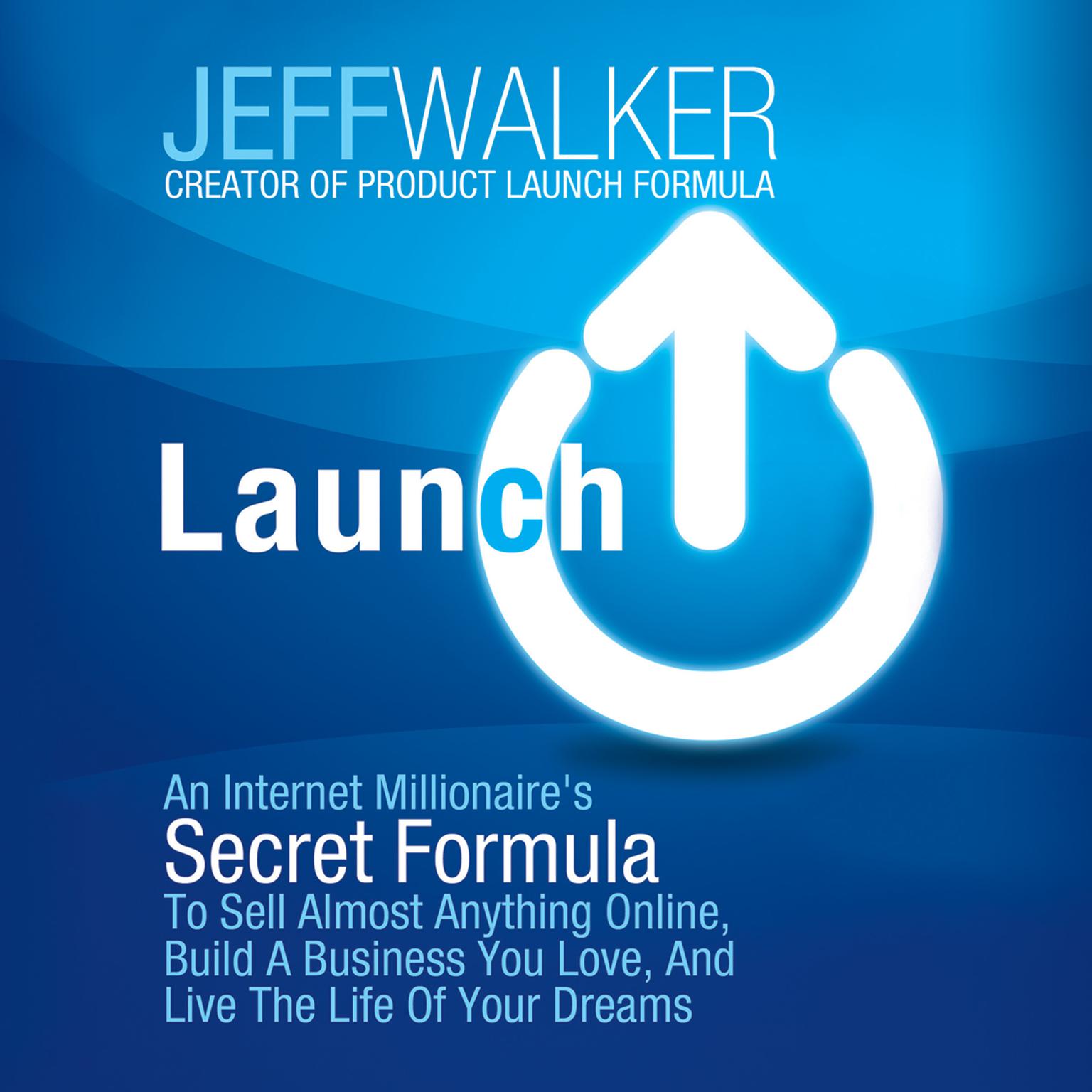 Launch: An Internet Millionaire’s Secret Formula to Sell Almost Anything Online, Build a Business You Love, and Live the Life of Your Dreams Audiobook