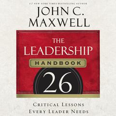 The Leadership Handbook: 26 Critical Lessons Every Leader Needs Audiobook, by 