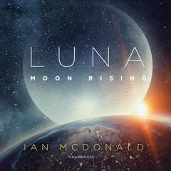 Luna: Moon Rising Audiobook, by Ian McDonald