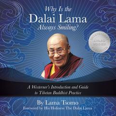 Why Is the Dalai Lama Always Smiling?: A Westerner's Introduction and Guide to Tibetan Buddhist Practice Audiobook, by Lama Tsomo