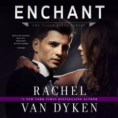 Enchant: An Eagle Elite Novella  Audiobook, by Rachel Van Dyken
