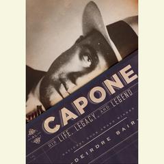 Al Capone: His Life, Legacy, and Legend Audiobook, by Deirdre Bair