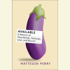 Available: A Memoir of Heartbreak, Hookups, Love and Brunch Audiobook, by Matteson Perry