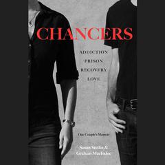 Chancers: Addiction, Prison, Recovery, Love: One Couples Memoir Audiobook, by Graham MacIndoe