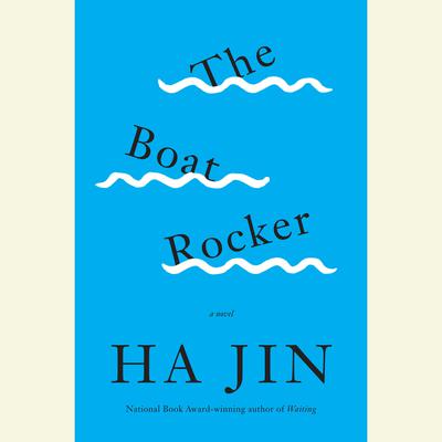 The Boat Rocker: A Novel Audiobook, by Ha Jin