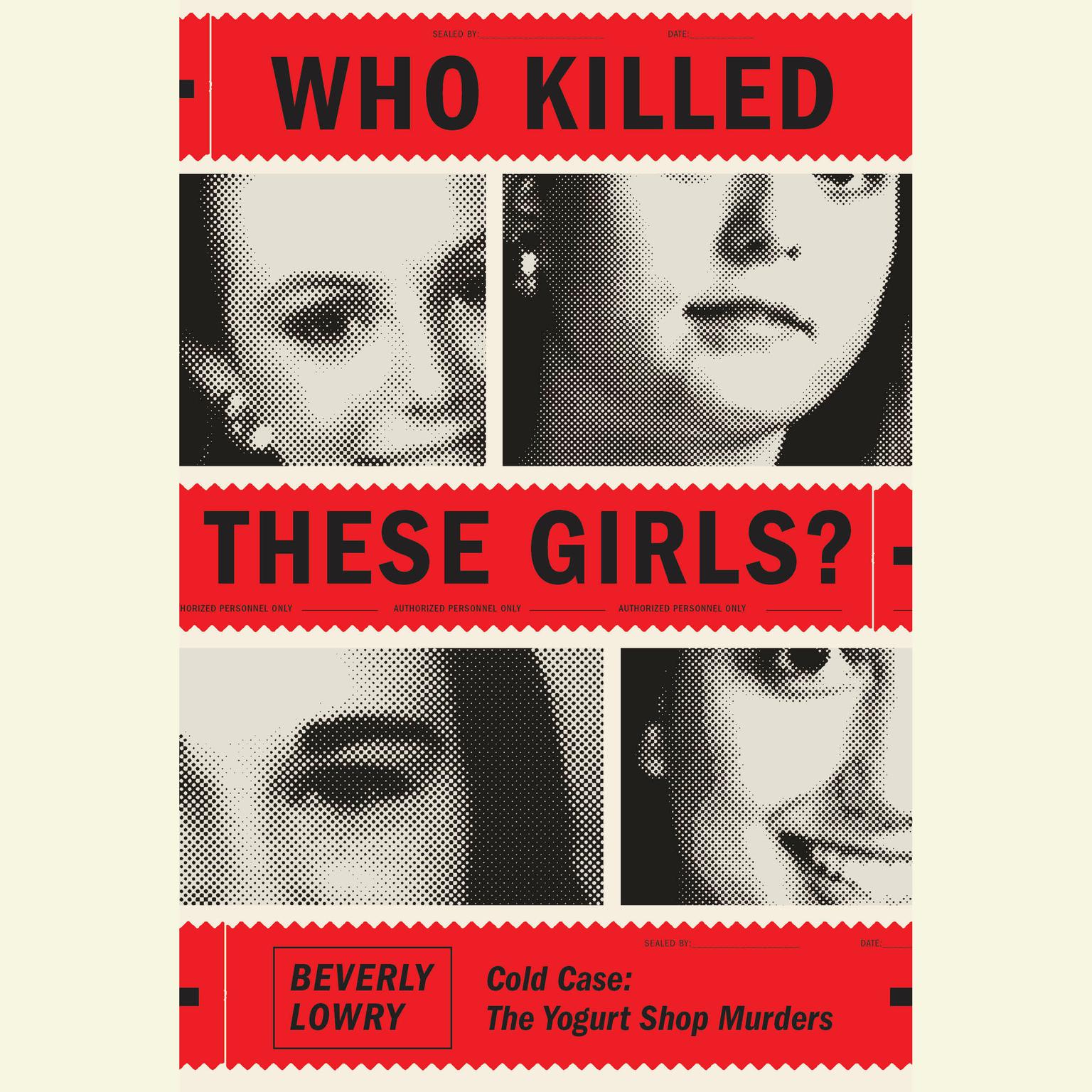 Who Killed These Girls?: Cold Case: The Yogurt Shop Murders Audiobook, by Beverly Lowry