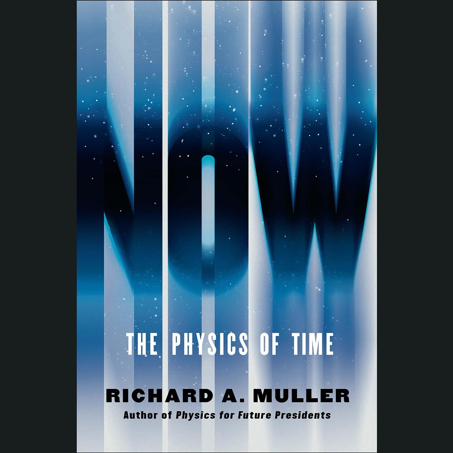 Now: The Physics of Time - and the Ephemeral Moment that Einstein Could Not Explain Audiobook, by Richard A. Muller
