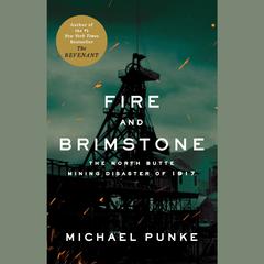 Fire and Brimstone: The North Butte Mining Disaster of 1917 Audiobook, by Michael Punke