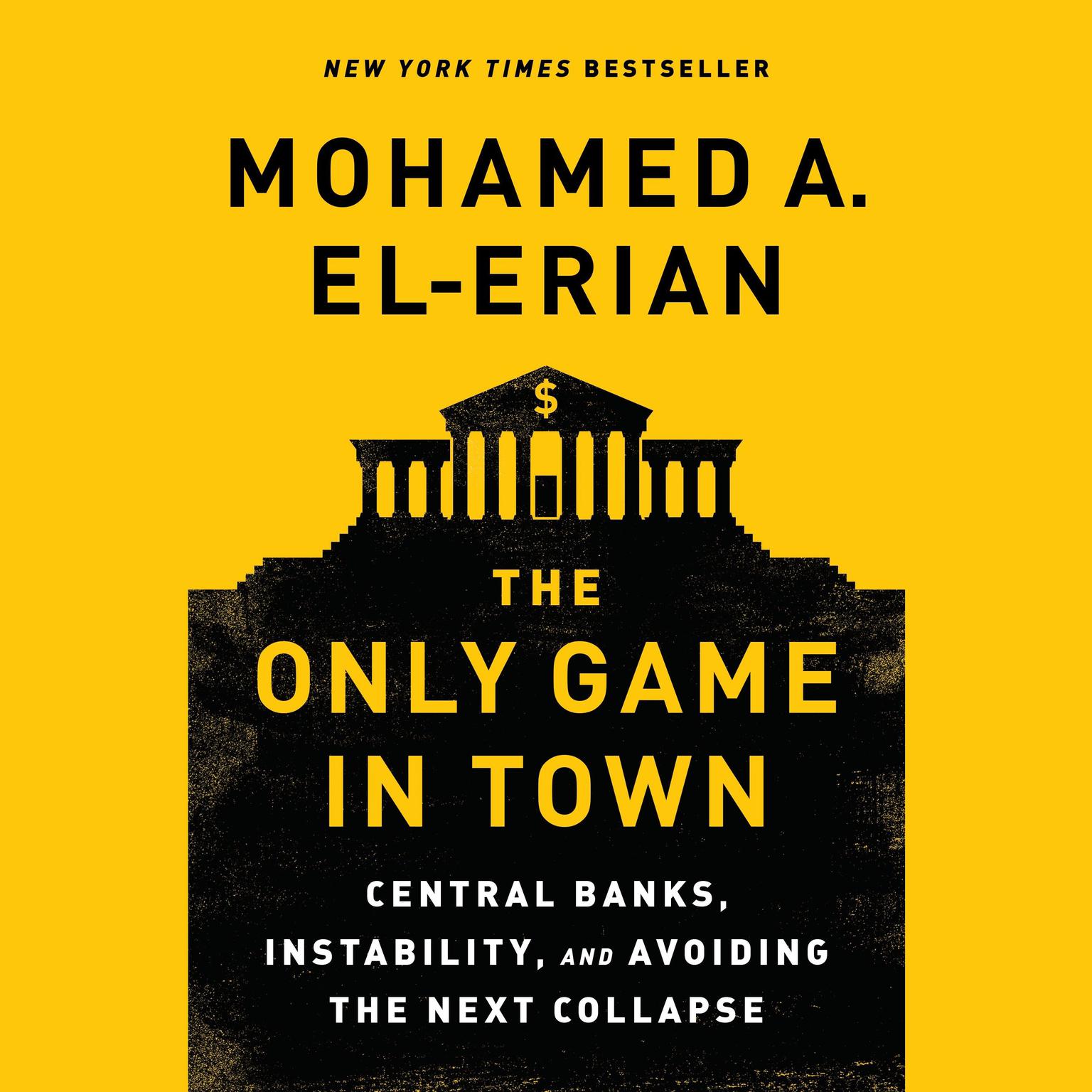 The Only Game in Town: Central Banks, Instability, and Avoiding the Next Collapse Audiobook, by Mohamed A. El-Erian