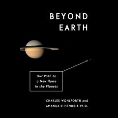 Beyond Earth: Our Path to a New Home in the Planets Audiobook, by Charles Wohlforth