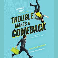 Trouble Makes a Comeback Audiobook, by Stephanie Tromly